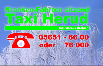 Inh. Marcus Böttger  Kranken-Fahrten sitzend  Taxi Herud  05651 - 66 00  oder    76 000