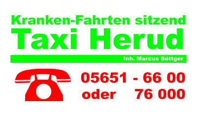 Inh. Marcus Böttger  Kranken-Fahrten sitzend  Taxi Herud  05651 - 66 00  oder    76 000